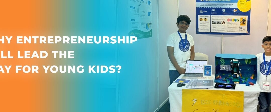 Why Entrepreneurship Will Lead The Way For Young Kids?