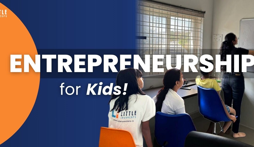 Why Entrepreneurship Will Lead The Way For Young Kids?