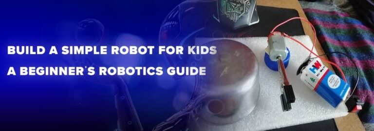 Build a Simple Robot for Kids - A Beginner's Robotics Guide